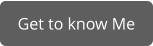 Get to know Me